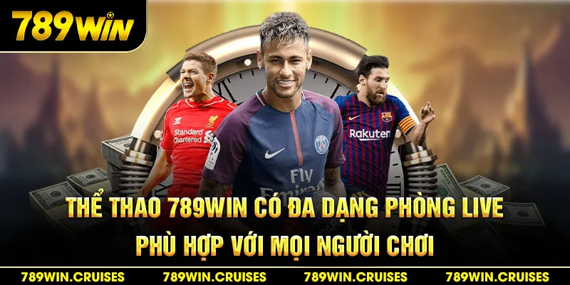 Thể thao 789Win có đa dạng phòng live phù hợp với mọi người chơi