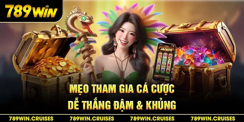 Mẹo tham gia cá cược dễ thắng đậm & khủng