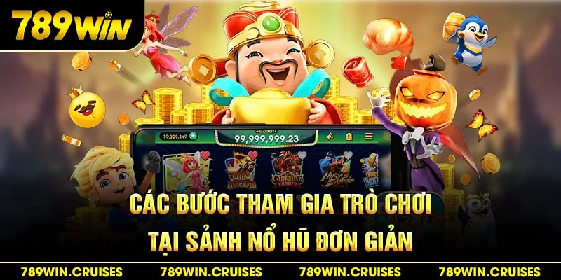 Các bước tham gia trò chơi tại sảnh cược nổ hũ đơn giản & dễ dàng