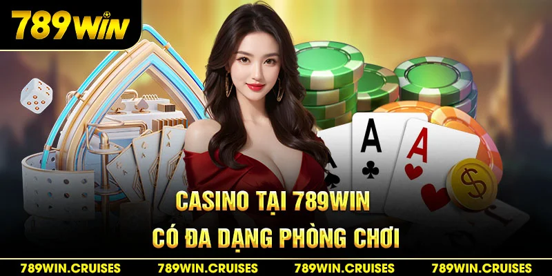 Casino tại 789Wincó đa dạng phòng chơi