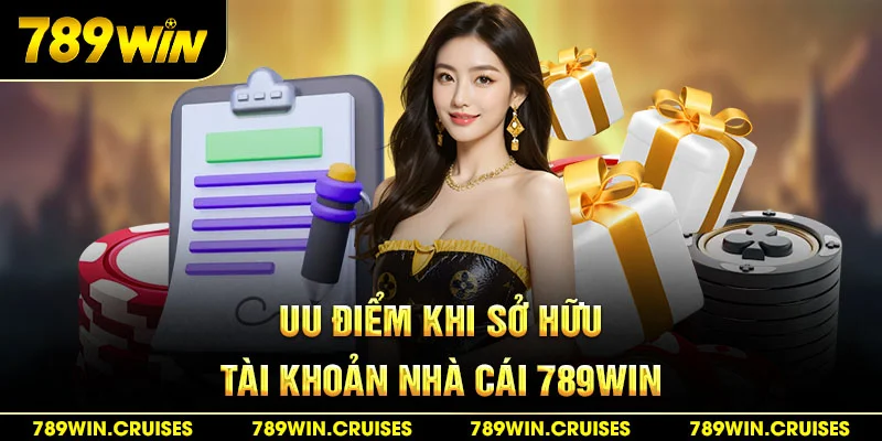 Ưu điểm khi sở hữu tài khoản nhà cái 789Win
