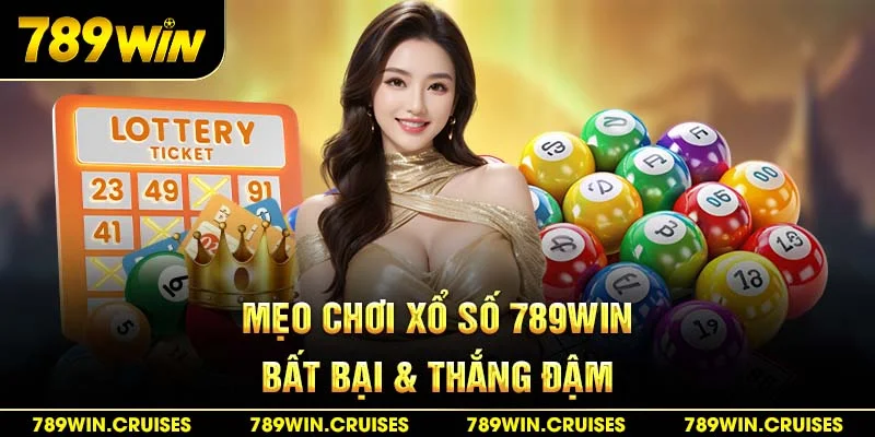 Mẹo chơi xổ số 789Win bất bại & thắng đậm