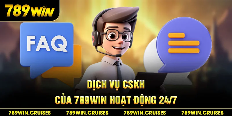 Dịch vụ chăm sóc khách hàng của nền tảng 789Win hoạt động 24/7