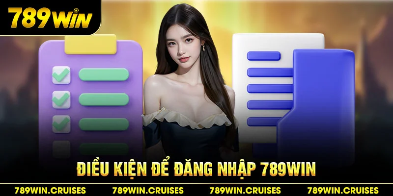 Điều kiện để đăng nhập 789Win