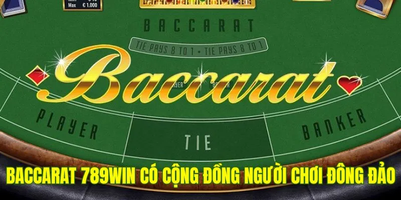 Baccarat 789Win có cộng đồng người chơi đông đảo