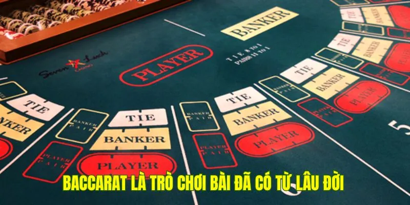 Baccarat là một trong những trò chơi bài đã có từ lâu đời