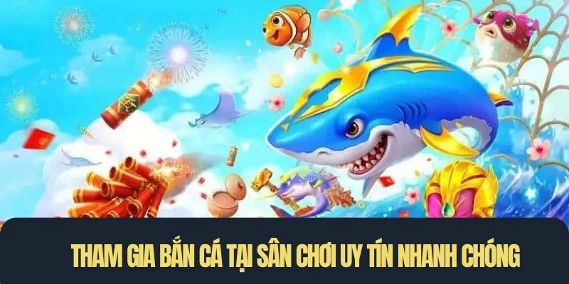 Tham gia bắn cá tại 789Win dễ dàng và nhanh chóng
