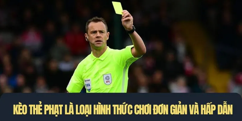 Kèo thẻ phạt là loại hình thức chơi đơn giản và hấp dẫn