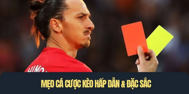 Mẹo cá cược kèo hấp dẫn & đặc sắc
