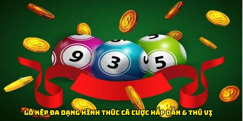 Lô kép đa dạng hình thức cá cược hấp dẫn & thú vị
