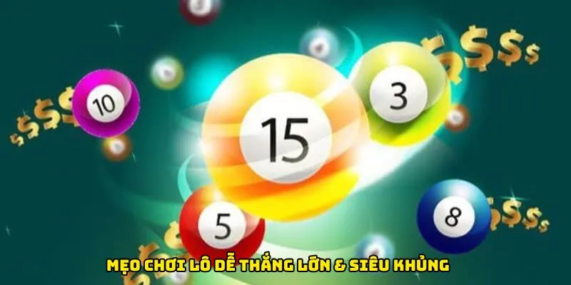 Mẹo chơi lô dễ thắng lớn & siêu khủng