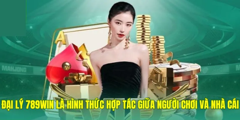Đại Lý 789Win là hình thức hợp tác kinh doanh giữa người chơi và nhà cái