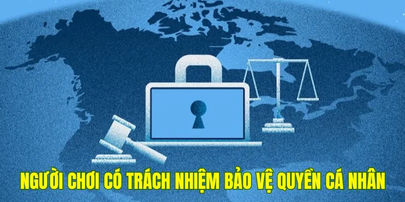 Người chơi 789Win cũng cần có trách nhiệm bảo vệ quyền cá nhân