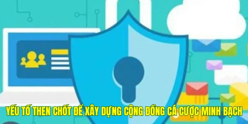 Quyền riêng tư là yếu tố then chốt để xây dựng cộng đồng cá cược minh bạch.